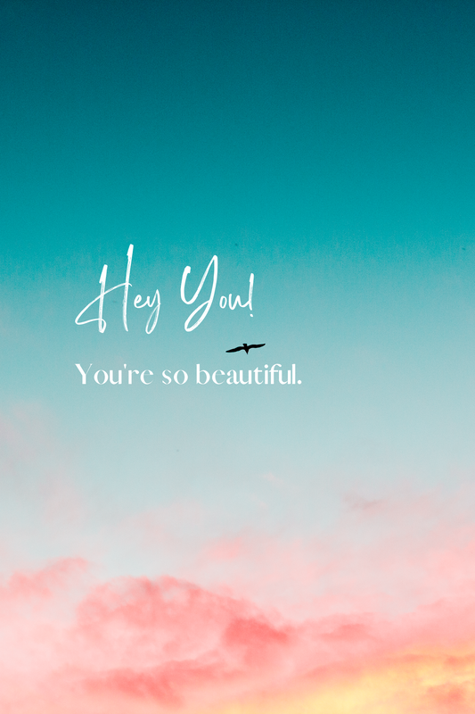 Hey YOU! You're so beautiful.